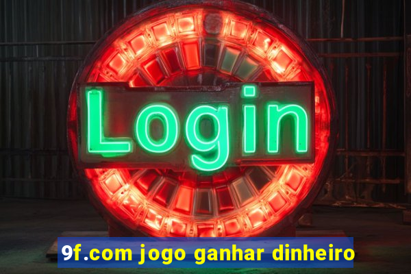 9f.com jogo ganhar dinheiro